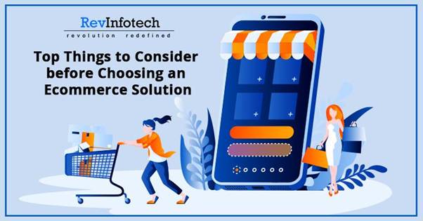 Top Things To Consider Before Choosing An Ecommerce Solution